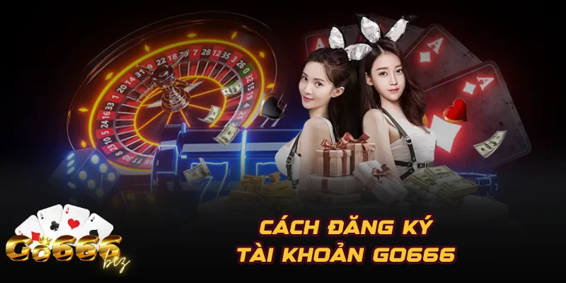 Cách đăng ký tài khoản GO666