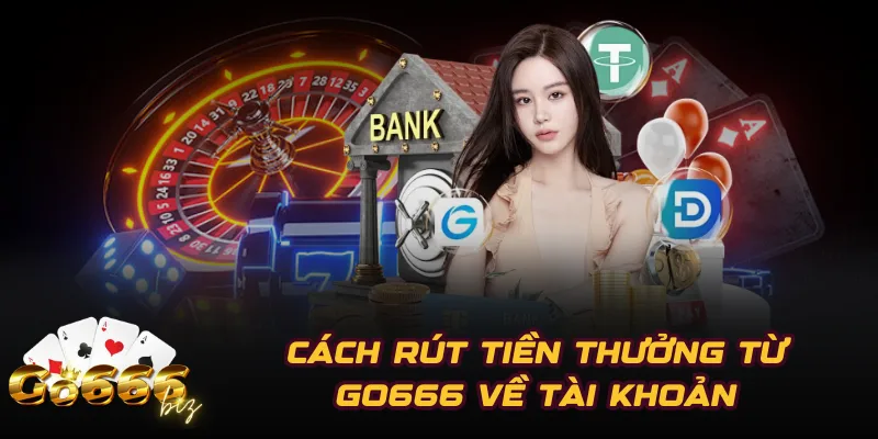 Cách rút tiền thưởng từ GO666 về tài khoản