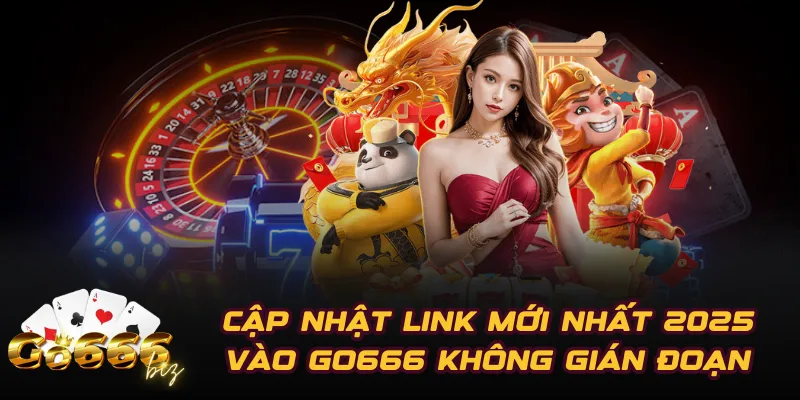 Cập nhật link mới nhất 2025 vào GO666 không gián đoạn