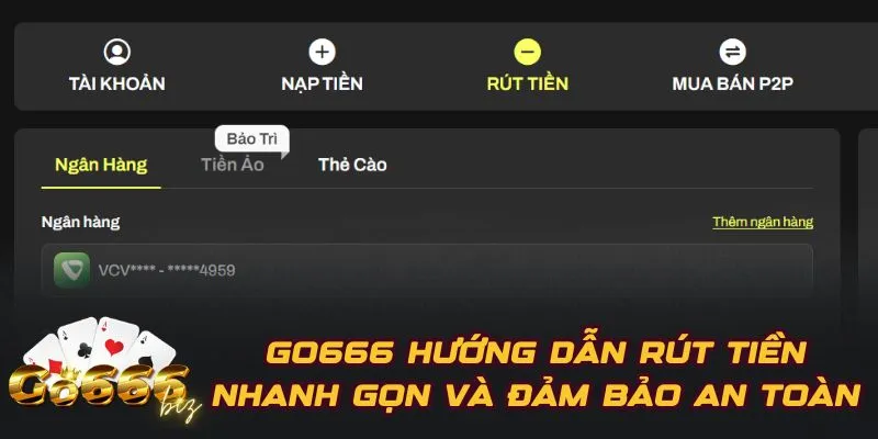 GO666 Hướng Dẫn Rút Tiền Nhanh Gọn Và Đảm Bảo An Toàn